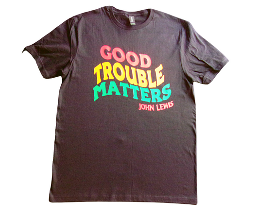 Good Trouble Matters T-shirt and Hoodies